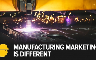 Manufacturing marketing is different
