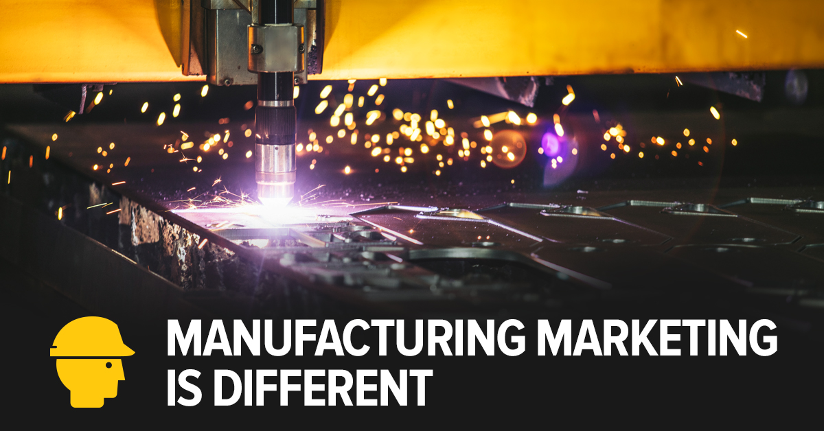 Manufacturing marketing is different