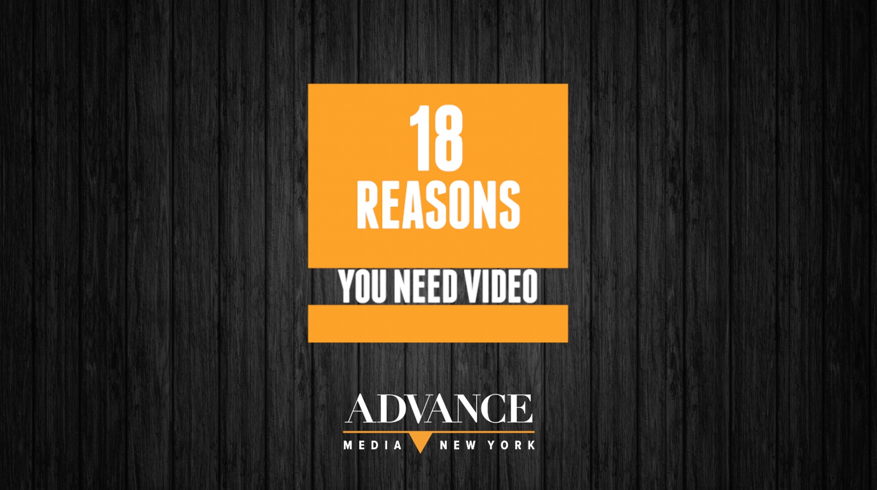 18 reasons you need video